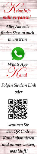 Whats App anal eine Info  mehr verpassen! Alles Aktuelle finden Sie nun auch in unserem  Folgen Sie dem Link  oder      scannen Sie  den QR Code, Kanal abonnieren und immer wissen,  was läuft!